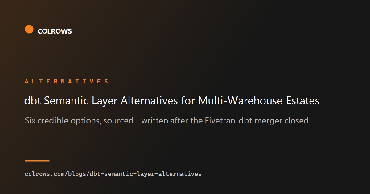 dbt Semantic Layer alternatives for multi-warehouse estates.
