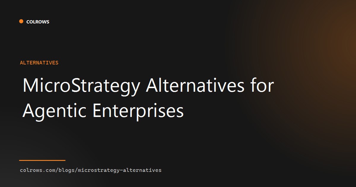 MicroStrategy alternatives for agentic enterprises.