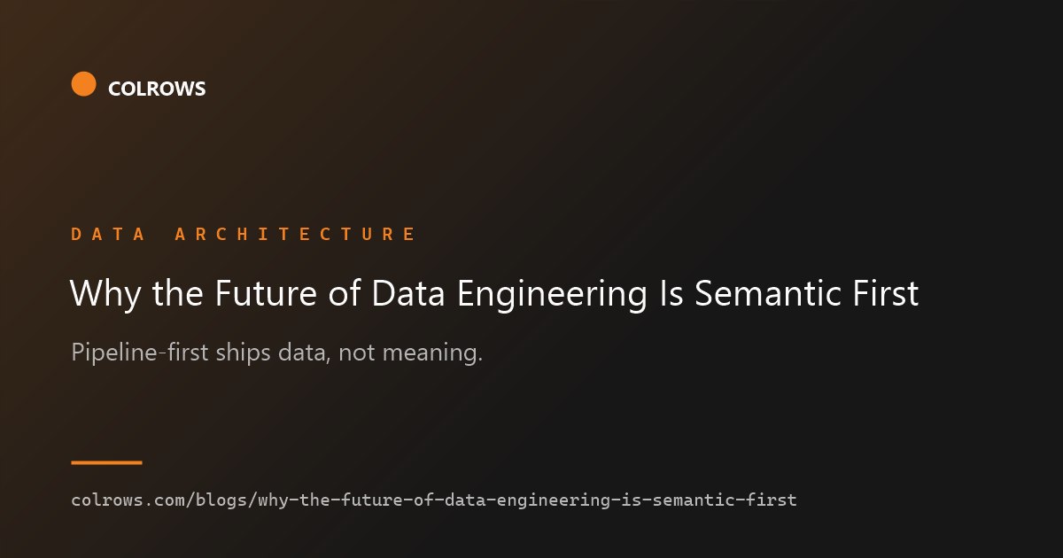 Why Data Engineering Is Going Semantic-First | Colrows